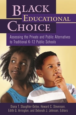 Black Educational Choice: Assessing the Private and Public Alternatives to Traditional Kâ "12 Public Schools by Slaughter-Kotzin, Diana