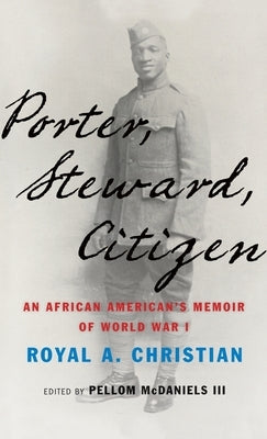 Porter, Steward, Citizen: An African American's Memoir of World War I by Christian, Royal A.