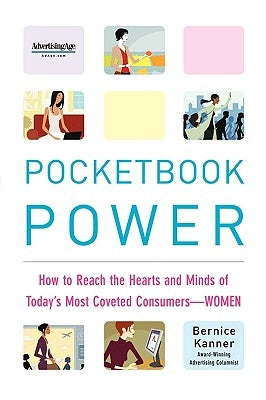Pocketbook Power: How to Reach the Hearts and Minds of Today's Most Coveted Consumers - Women by Kanner, Bernice