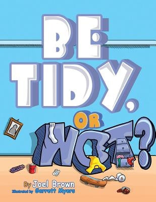 Be Tidy, Or Not? by Brown, Joel
