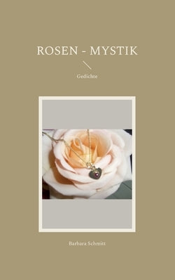 Rosen - Mystik: Gedichte by Schmitt, Barbara
