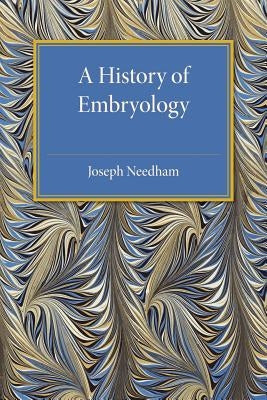 A History of Embryology by Needham, Joseph