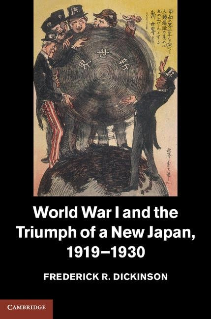 World War I and the Triumph of a New Japan, 1919-1930 by Dickinson, Frederick R.