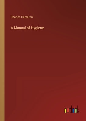 A Manual of Hygiene by Cameron, Charles