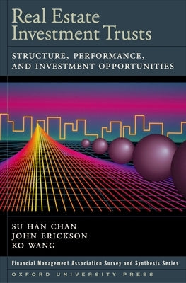Real Estate Investment Trusts: Structure, Performance, and Investment Opportunities by Chan, Su Han