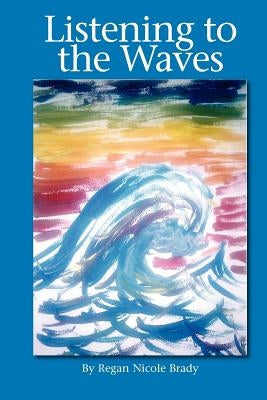 Listening to the Waves by Brady, Regan Nicole