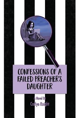 Confessions of a Failed Preacher's Daughter by Knight, Carlye