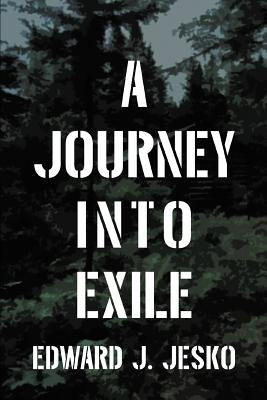 A Journey Into Exile by Jesko, Edward J.