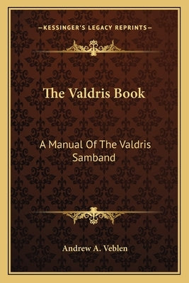 The Valdris Book: A Manual of the Valdris Samband by Veblen, Andrew A.