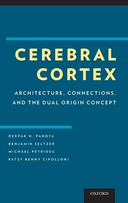 Cerebral Cortex: Architecture, Connections, and the Dual Origin Concept by Pandya, Deepak