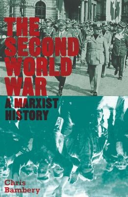 The Second World War: A Marxist History by Bambery, Chris