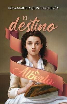 El destino de Alberta by Quintero Urz&#250;a, Rosa Martha