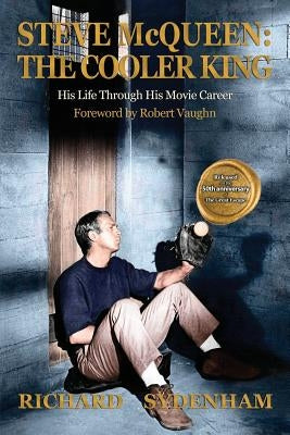 Steve McQueen: The Cooler King: His Life Through His Movie Career by Sydenham, Richard