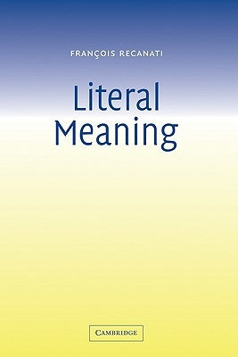 Literal Meaning by Recanati, Fran&#231;ois