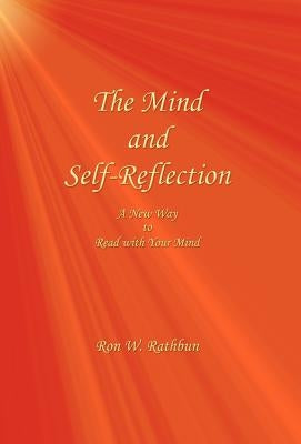 The Mind and Self-Reflection: A New Way to Read with Your Mind by Rathbun, Ron W.
