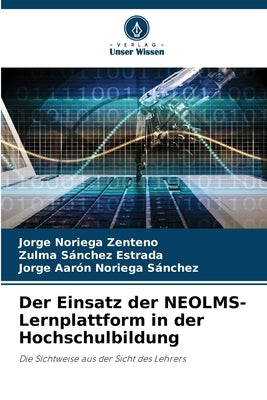 Der Einsatz der NEOLMS-Lernplattform in der Hochschulbildung by Noriega Zenteno, Jorge