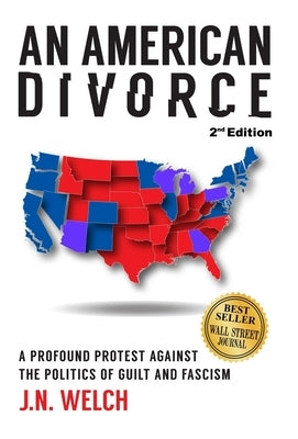 An American Divorce: A Profound Protest Against The Politics Of Guilt And Fascism by Welch, J. N.