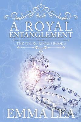A Royal Entanglement: The Young Royals Book 2 by Lea, Emma
