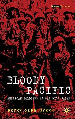 Bloody Pacific: American Soldiers at War with Japan by Schrijvers, P.