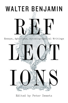 Reflections: Essays, Aphorisms, Autobiographical Writings by Benjamin, Walter