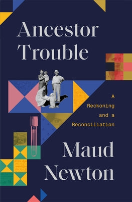 Ancestor Trouble: A Reckoning and a Reconciliation by Newton, Maud