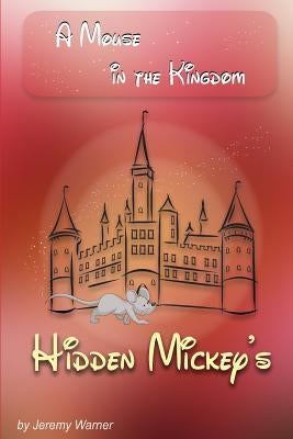 Hidden Mickeys: A Mouse in the Kingdom: Hidden Mickeys by Warner, Danielle