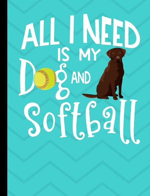 All I Need Is My Dog And Softball: Chocolate Labrador Dog School Notebook 100 Pages Wide Ruled Paper by Stationary, Happytails