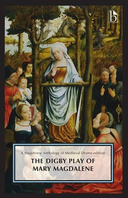 The Digby Play of Mary Magdalene: A Broadview Anthology of British Literature Edition by Scoville, Chester N.