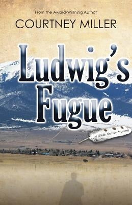 Ludwig's Fugue: A White Feather Mystery by Miller, Courtney