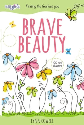 Brave Beauty: Finding the Fearless You by Cowell, Lynn