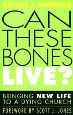 Can These Bones Live?: Bringing New Life to a Dying Church by Harding, Kevass J.