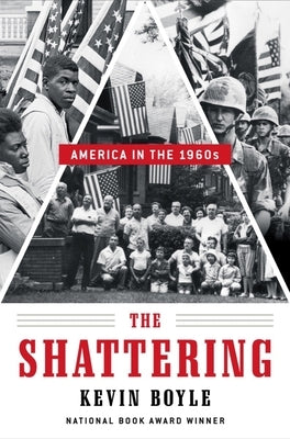 The Shattering: America in the 1960s by Boyle, Kevin