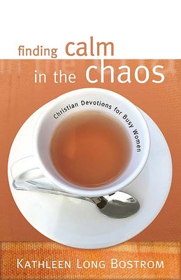 Finding Calm in the Chaos: Christian Devotions for Busy Women by Bostrom, Kathleen Long