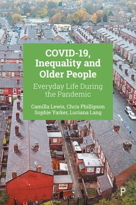 Covid-19, Inequality and Older People: Everyday Life During the Pandemic by Lewis, Camilla