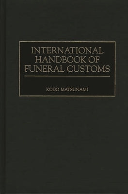 International Handbook of Funeral Customs by Matsunami, Kodo