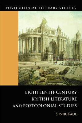 Eighteenth-Century British Literature and Postcolonial Studies by Kaul, Suvir