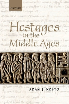 Hostages in the Middle Ages by Kosto, Adam J.