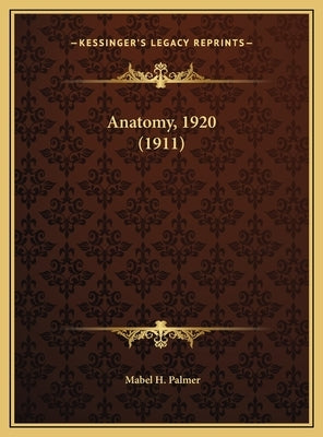 Anatomy, 1920 (1911) by Palmer, Mabel H.