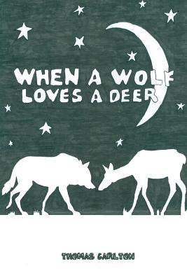 When A Wolf Loves A Deer by Carlton, Thomas