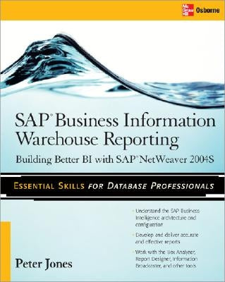 SAP Business Information Warehouse Reporting: Building Better Bi with SAP Bi 7.0 by Jones, Peter