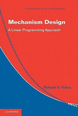 Mechanism Design: A Linear Programming Approach by Vohra, Rakesh V.