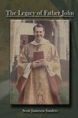 The Legacy of Father John by Sanders, Scott Jameson