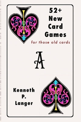 52+ New Card Games by Langer, Kenneth P.