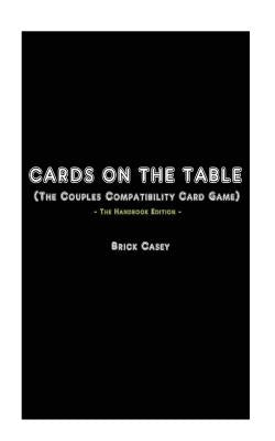 Cards On The Table: (The Couples Compatibility Card Game) - The Handbook Edition by Casey, Brick