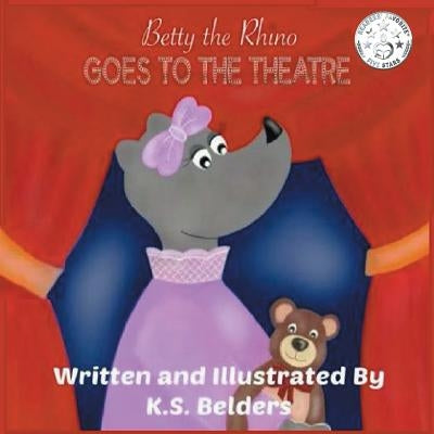 Betty the Rhino Goes to the Theatre by Belders, K. S.