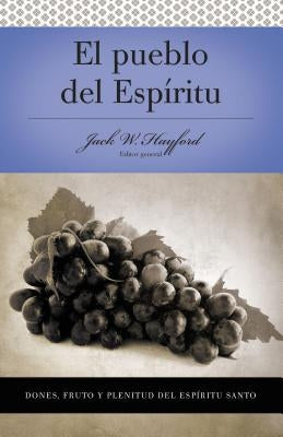 Serie Vida En Plenitud: El Pueblo del Espíritu: Dones, Fruto Y Plenitud El Espíritu Santo by Hayford, Jack W.