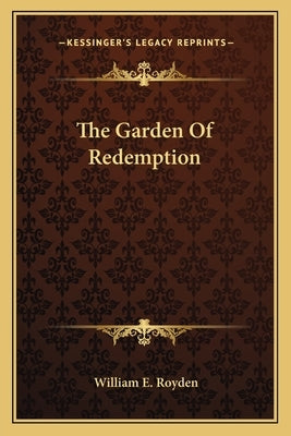 The Garden of Redemption by Royden, William E.