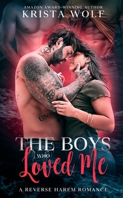 The Boys Who Loved Me: A Reverse Harem Romance by Wolf, Krista