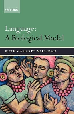 Language: A Biological Model by Millikan, Ruth Garrett