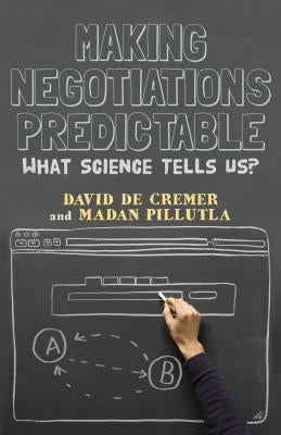 Making Negotiations Predictable: What Science Tells Us? by de Cremer, David